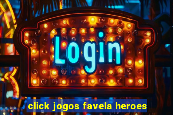 click jogos favela heroes